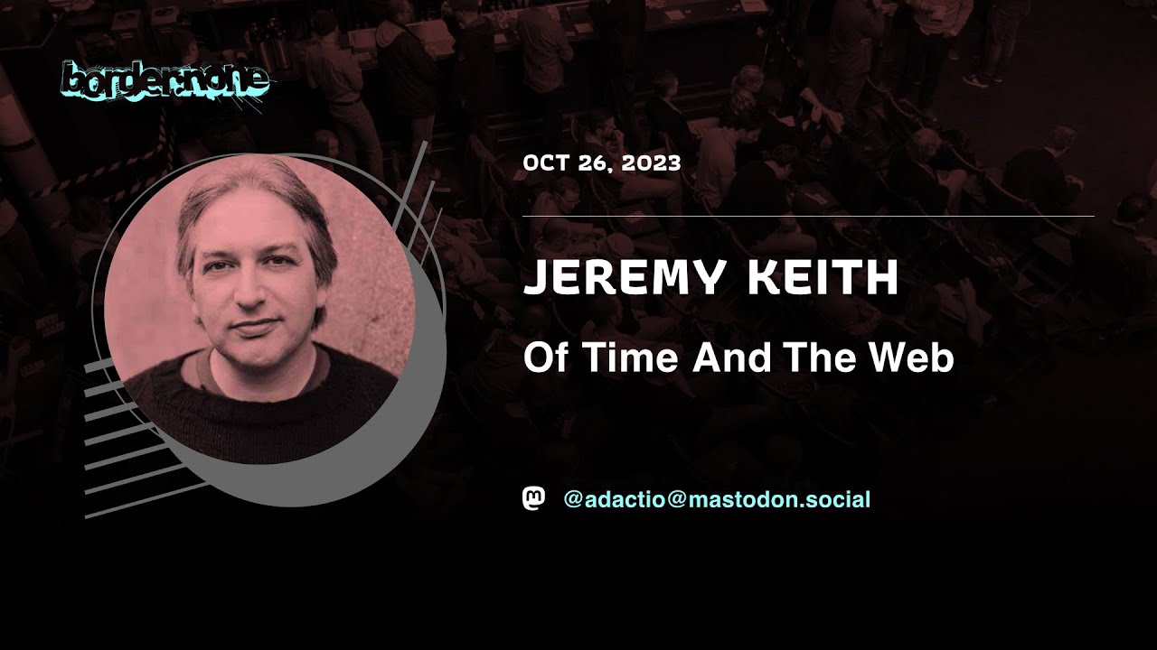 Jeremy Keith – Of Time And The Web – border:none 2023 - YouTube